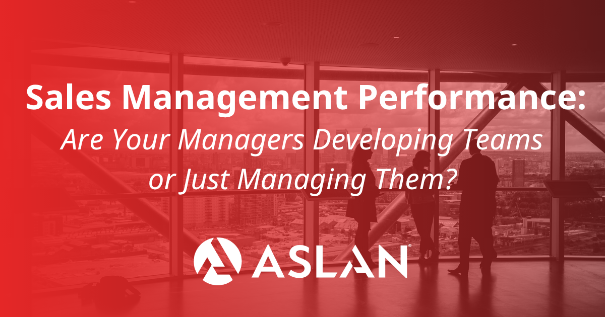 Sales Management Performance: Are Your Managers Developing Teams or Just Managing Them?