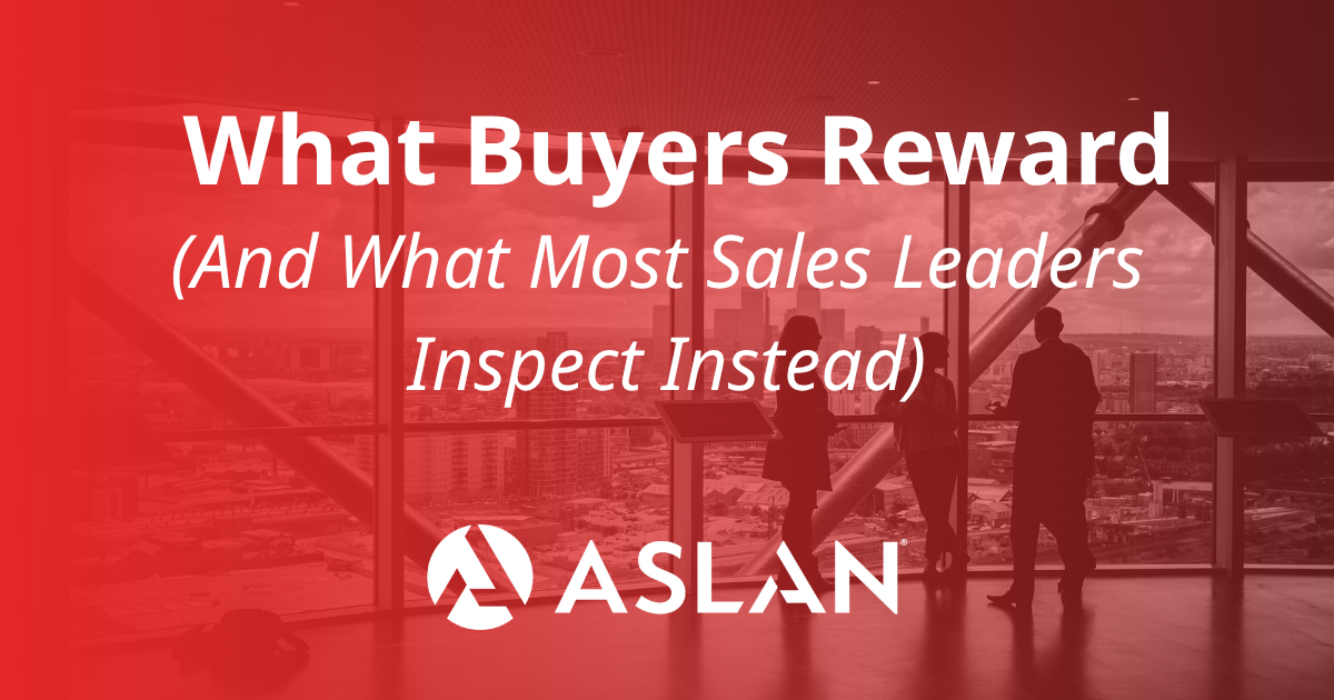 What Buyers Reward, and What Sales Leaders Inspect Instead